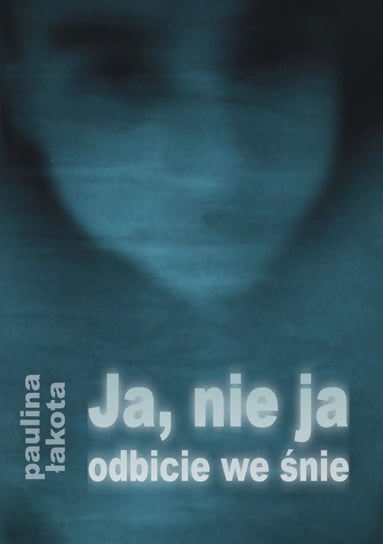 Ja, nie ja - odbicie we śnie - ebook epub Łakota Paulina