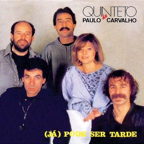 (Já) Pode Ser Tarde Quinteto Paulo De Carvalho