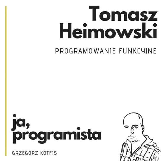 Ja, programista - Tomasz Heimowski - programowanie funkcyjne - Devsession - podcast Kotfis Grzegorz
