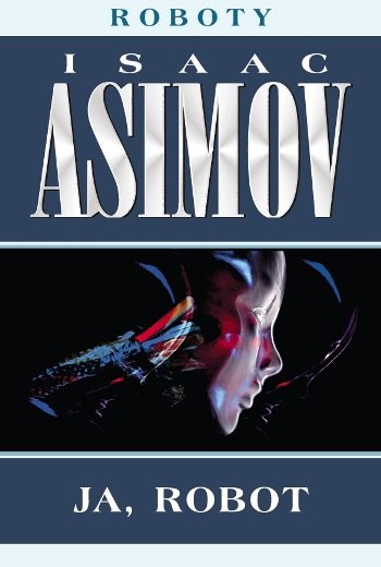 Ja, robot. Roboty. Tom 0.1 Asimov Isaac