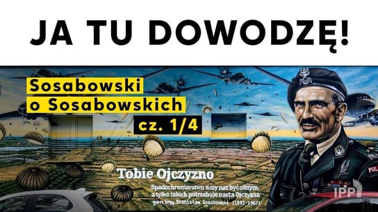 Ja tu dowodzę! Sosabowski o Sosabowskich cz. 1/4 - Idź Pod Prąd Nowości - podcast Opracowanie zbiorowe