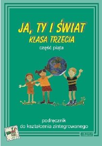 Ja, ty i świat. Podręcznik do kształcenia zintegrowanego dla klasy 3. Część 5 Stachowicz Grażyna