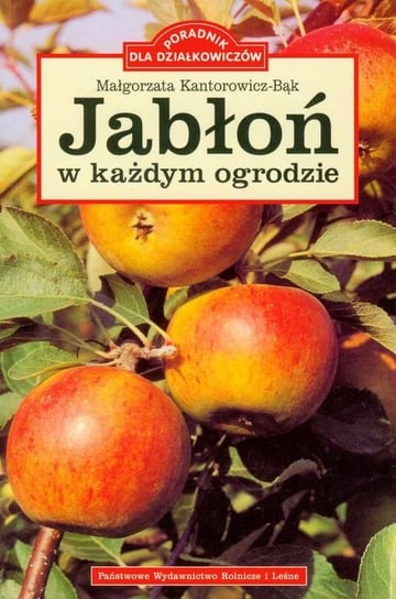 Jabłoń w każdym ogrodzie Kantorowicz-Bąk Małgorzata