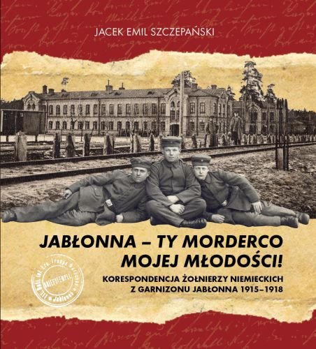 Jabłonna - ty morderco mojej młodości! Szczepański Jacek Emil