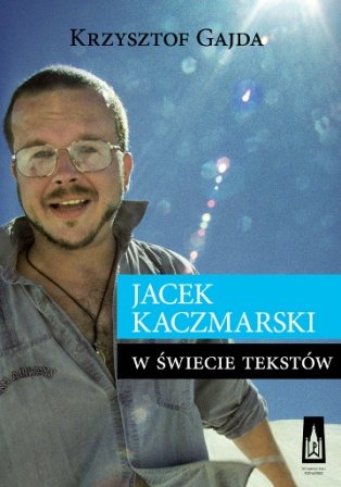 Jacek Kaczmarski w świecie tekstów Gajda Krzysztof