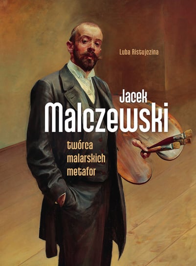 Jacek Malczewski. Twórca malarskich metafor Ristujczina Luba