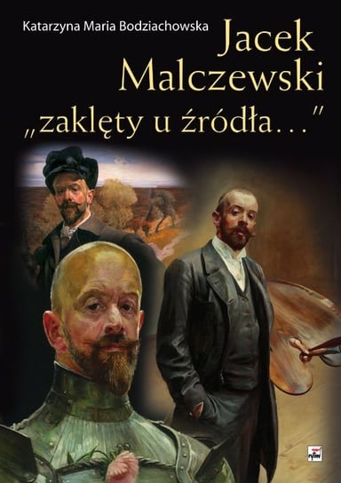 Jacek Malczewski. „zaklęty u źródła…” Bodziachowska Katarzyna Maria