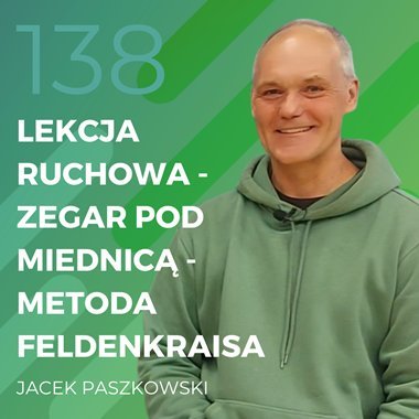 Jacek Paszkowski – lekcja ruchowa „Zegar pod miednicą” – Metoda Feldenkraisa - Recepta na ruch - podcast Chomiuk Tomasz