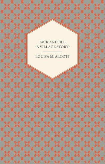 Jack and Jill - A Village Story Alcott Louisa May