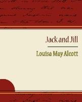 Jack and Jill - Alcott Louisa May Louisa May Alcott May Alcott, Alcott Louisa May
