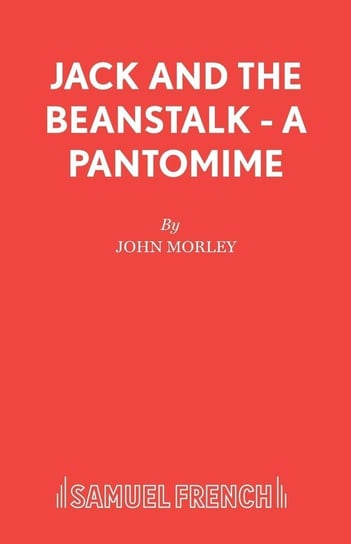 Jack and the Beanstalk - A Pantomime Morley John