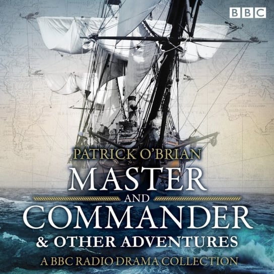 Jack Aubrey & Stephen Maturin: Master & Commander & other adventures - audiobook O'Brian Patrick