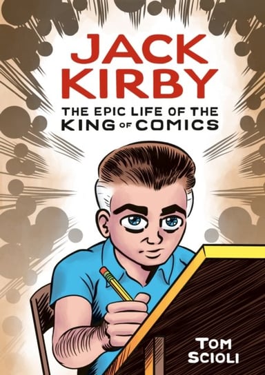 Jack Kirby: The Epic Life of the King of Comics Tom Scioli