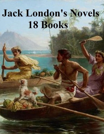 Jack London's Novels: 18 books London Jack