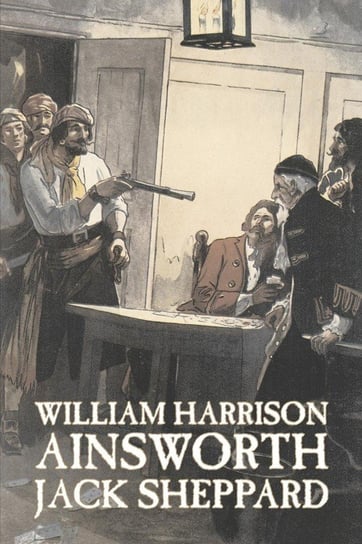 Jack Sheppard by William Harrison Ainsworth, Fiction, Historical, Horror Ainsworth William Harrison