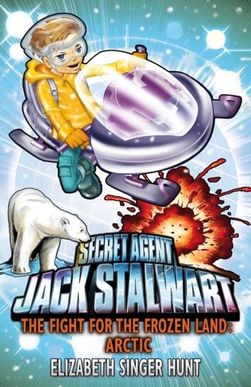 Jack Stalwart: The Fight for the Frozen Land: Arctic: Book 12 Elizabeth Hunt