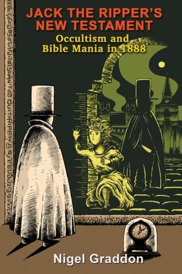 Jack the Rippers New Testament. Occultism and Bible Mania in 1888 Nigel Graddon