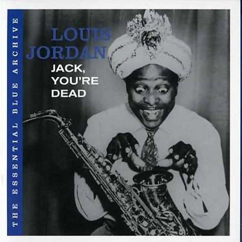 Jack, You're Dead: The Essential Blue Archive Louis Jordan