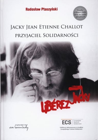 Jacky Jean Etienne Challot. Przyjaciel Solidarności Ptaszyński Radosław