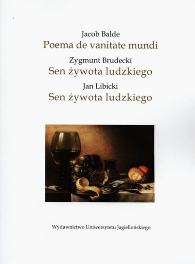 Jacob Balde Poema de vanitate mundi / Sen żywota ludzkiego / Sen żywota ludzkiego Balde Jacob, Brudecki Zygmunt, Libicki Jan