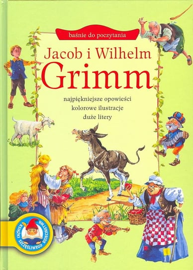 Jacob i Wilhelm Grimm. Najpiękniejsze opowieści, kolorowe ilustracje, duże litery Bracia Grimm
