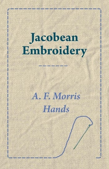 Jacobean Embroidery Hands A. F. Morris