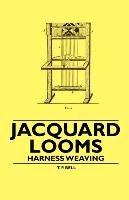 Jacquard Looms - Harness Weaving T.F. Bell