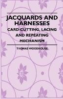 Jacquards And Harnesses. Card-Cutting, Lacing And Repeating Mechanism Woodhouse Thomas.
