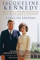 Jacqueline Kennedy: Historic Conversations on Life with John F. Kennedy [With 8 CD's] Kennedy Caroline, Beschloss Michael R.