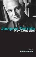 Jacques Derrida: Key Concepts Colebrook Claire