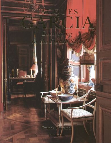 Jacques Garcia: Decorating in the French Style Ferrand Franck