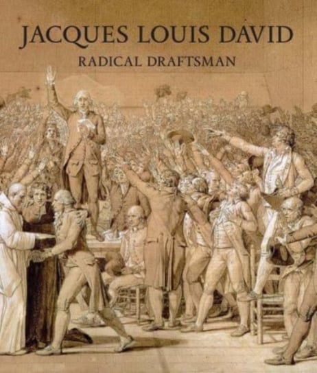 Jacques Louis David - Radical Draftsman Opracowanie zbiorowe