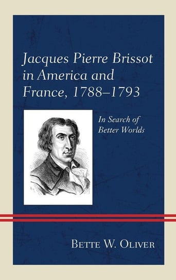 Jacques Pierre Brissot in America and France, 1788-1793 Oliver Bette W.