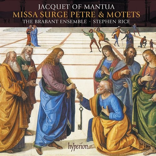 Jacquet of Mantua: Missa Surge Petre & Motets The Brabant Ensemble, Stephen Rice