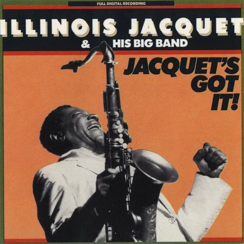 Jacquet's Got It Illinois Jacquet & His Big Band