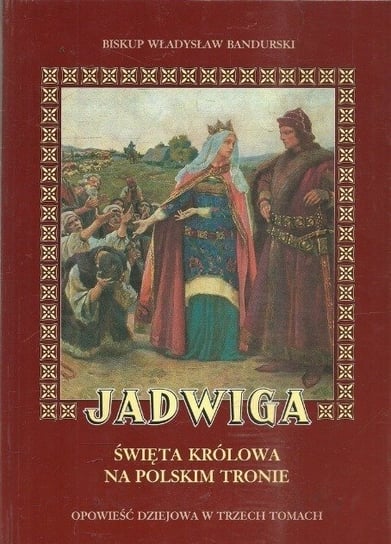 Jadwiga Święta królowa na polskim tronie W opisie