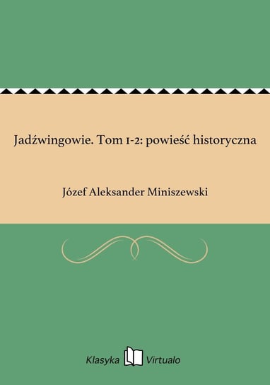 Jadźwingowie. Tom 1-2: powieść historyczna Miniszewski Józef Aleksander