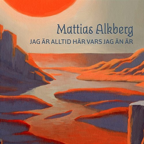 Jag är alltid här vars jag än är Mattias Alkberg