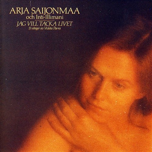 Jag vill tacka livet - 13 sånger av Violeta Parra Arja Saijonmaa