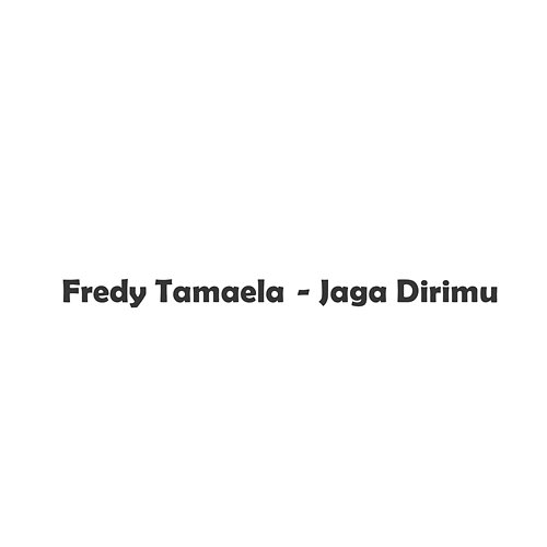 Jaga Dirimu Fredy Tamaela
