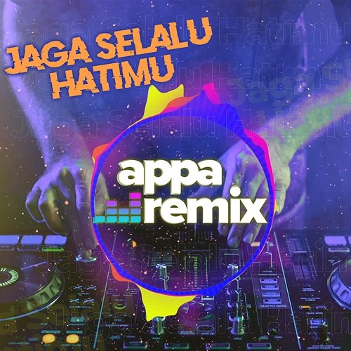Jaga Selalu Hatimu Appa Remix
