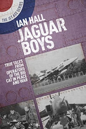 Jaguar Boys: True Tales from the Operators of the Big cat in Peace and War Ian Hall