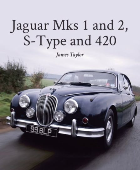 Jaguar Mks 1 and 2, S-Type and 420 JAMES TAYLOR