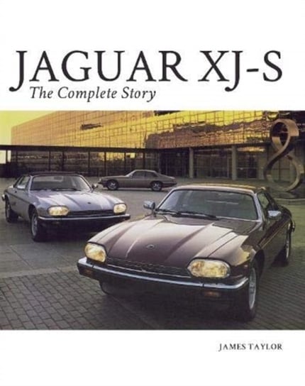 Jaguar XJ-S. The Complete Story Taylor James