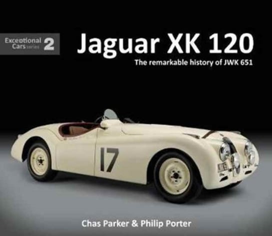 Jaguar XK120. The Remarkable History of JWK 651 Chas Parker, Philip Porter
