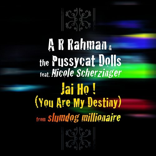Jai Ho! (You Are My Destiny) A. R. Rahman, The Pussycat Dolls feat. Nicole Scherzinger