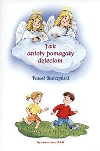 Jak anioły pomagały dzieciom Barczyński Paweł