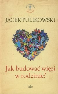 Jak budować więzi w rodzinie Pulikowski Jacek