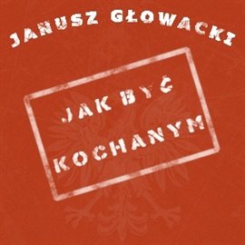 Jak być kochanym Głowacki Janusz