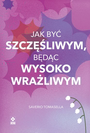 Jak być szczęśliwym, będąc wysoko wrażliwym Saverio Tomasella